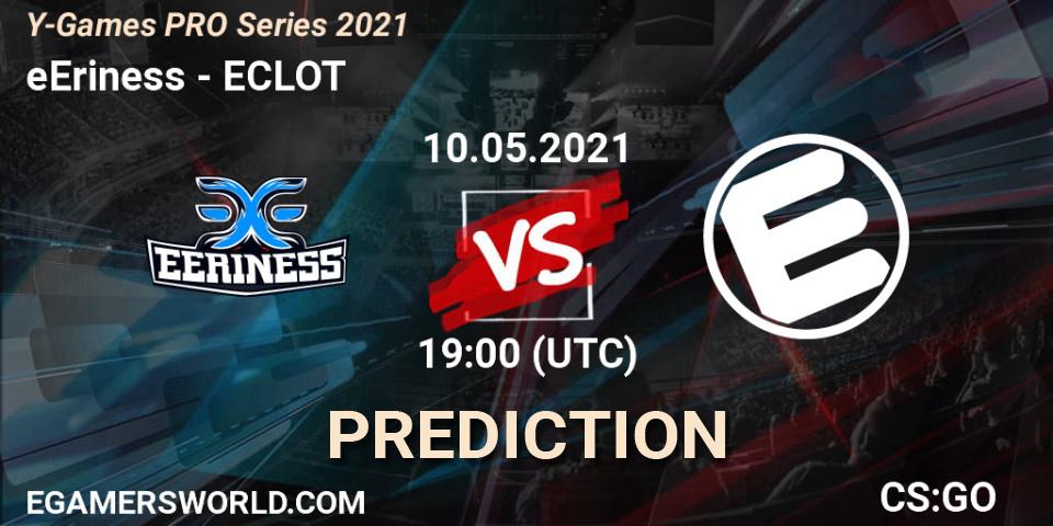 Prognoza eEriness - ECLOT. 10.05.2021 at 19:00, Counter-Strike (CS2), Y-Games PRO Series 2021