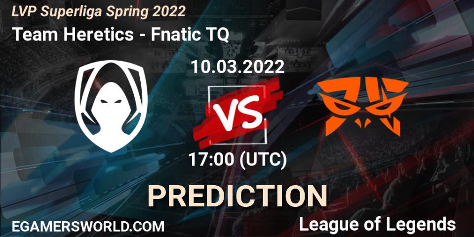 Prognoza Team Heretics - Fnatic TQ. 10.03.2022 at 20:00, LoL, LVP Superliga Spring 2022