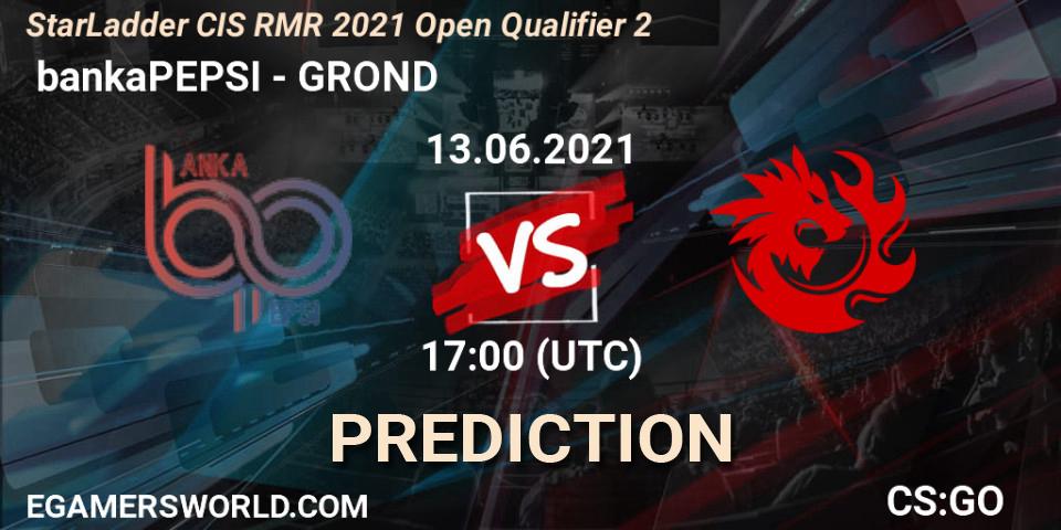 Prognoza bankaPEPSI - GROND. 13.06.2021 at 17:00, Counter-Strike (CS2), StarLadder CIS RMR 2021 Open Qualifier 2