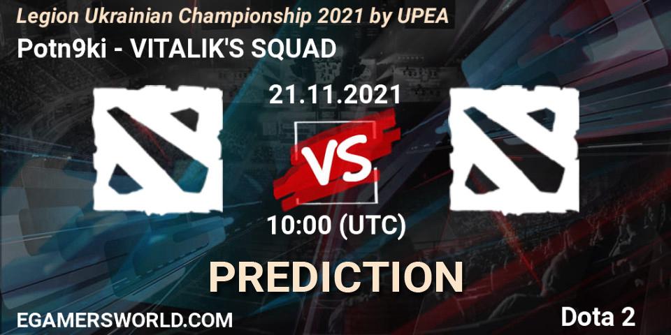Prognoza Potn9ki - VITALIK'S SQUAD. 21.11.2021 at 10:00, Dota 2, Legion Ukrainian Championship 2021 by UPEA
