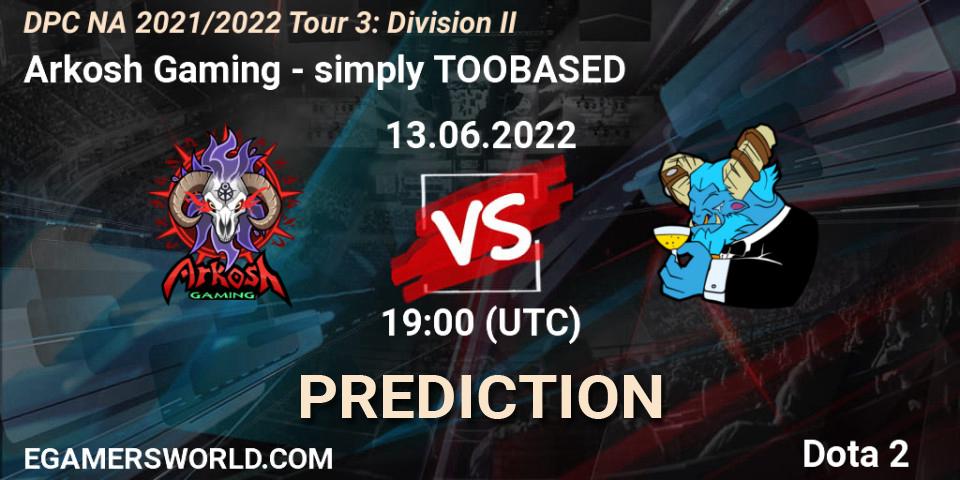 Prognoza Arkosh Gaming - simply TOOBASED. 13.06.2022 at 19:48, Dota 2, DPC NA 2021/2022 Tour 3: Division II