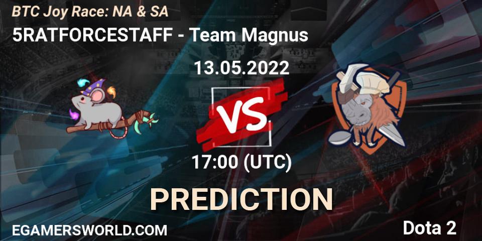 Prognoza 5RATFORCESTAFF - Team Magnus. 13.05.2022 at 17:07, Dota 2, BTC Joy Race: NA & SA