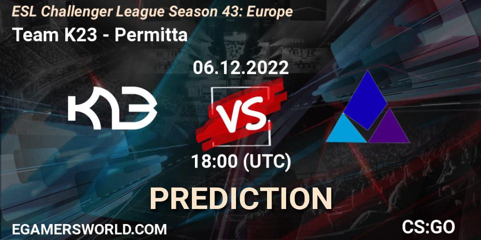 Prognoza Team K23 - Permitta. 06.12.22, CS2 (CS:GO), ESL Challenger League Season 43: Europe