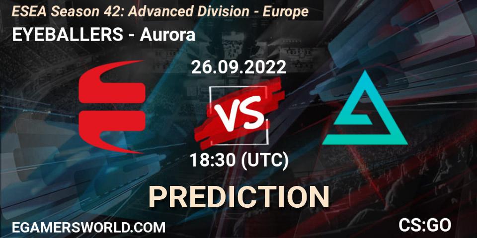 Prognoza EYEBALLERS - Aurora. 26.09.2022 at 15:00, Counter-Strike (CS2), ESEA Season 42: Advanced Division - Europe