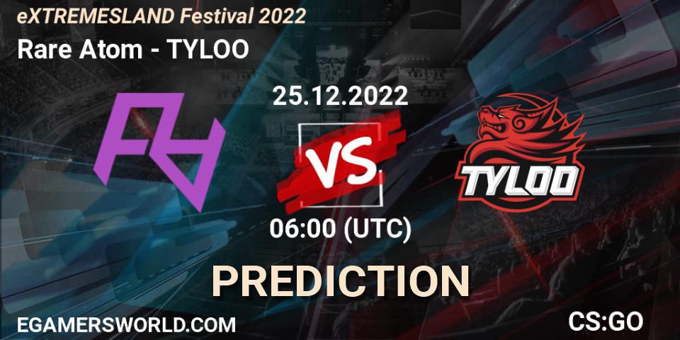 Prognoza Rare Atom - TYLOO. 25.12.2022 at 09:00, Counter-Strike (CS2), eXTREMESLAND Festival 2022