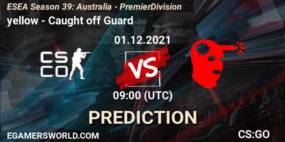 Prognoza yellow - Caught off Guard. 06.12.2021 at 09:00, Counter-Strike (CS2), ESEA Season 39: Australia - Premier Division