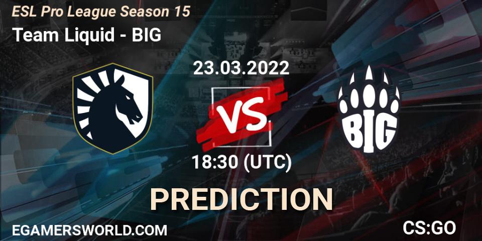 Prognoza Team Liquid - BIG. 23.03.22, CS2 (CS:GO), ESL Pro League Season 15