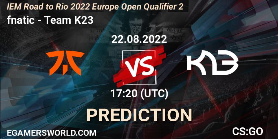 Prognoza fnatic - Team K23. 22.08.2022 at 17:20, Counter-Strike (CS2), IEM Road to Rio 2022 Europe Open Qualifier 2