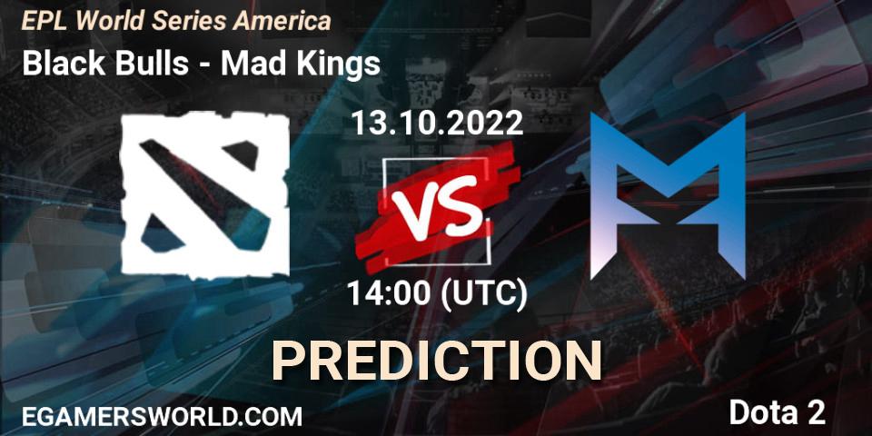 Prognoza Black Bulls - Mad Kings. 13.10.2022 at 16:00, Dota 2, EPL World Series America