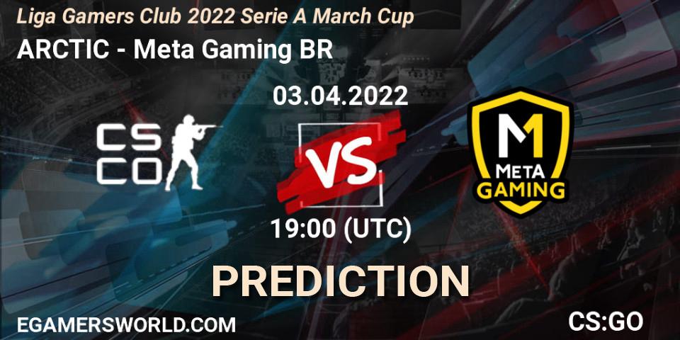 Prognoza ARCTIC - Meta Gaming BR. 03.04.2022 at 19:00, Counter-Strike (CS2), Liga Gamers Club 2022 Serie A March Cup