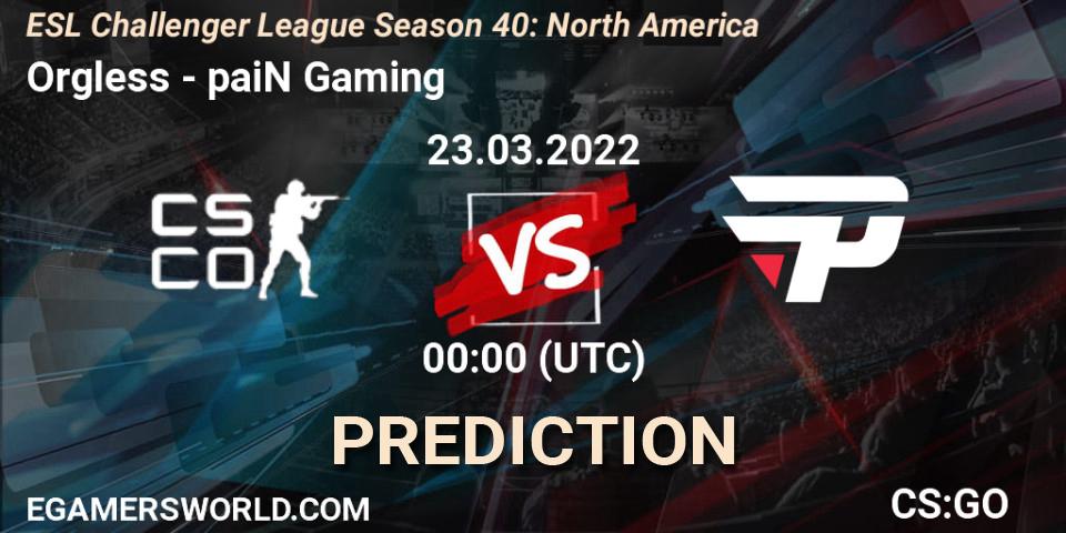 Prognoza Orgless - paiN Gaming. 23.03.2022 at 00:00, Counter-Strike (CS2), ESL Challenger League Season 40: North America