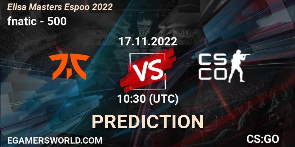 Prognoza fnatic - 500. 17.11.2022 at 10:40, Counter-Strike (CS2), Elisa Masters Espoo 2022