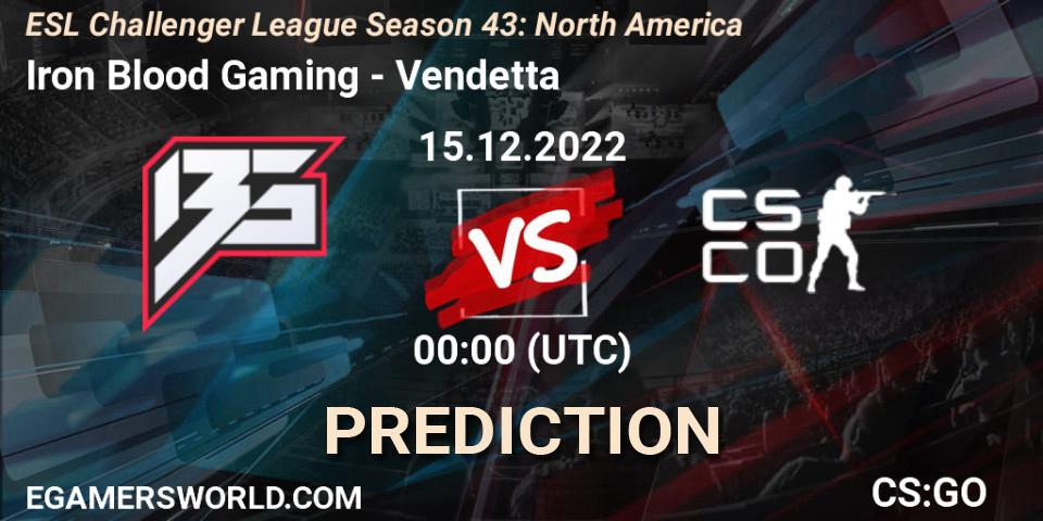 Prognoza Iron Blood Gaming - Vendetta. 15.12.22, CS2 (CS:GO), ESL Challenger League Season 43: North America