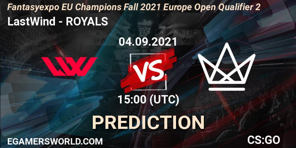 Prognoza LastWind - ROYALS. 04.09.2021 at 15:05, Counter-Strike (CS2), Fantasyexpo EU Champions Fall 2021 Europe Open Qualifier 2