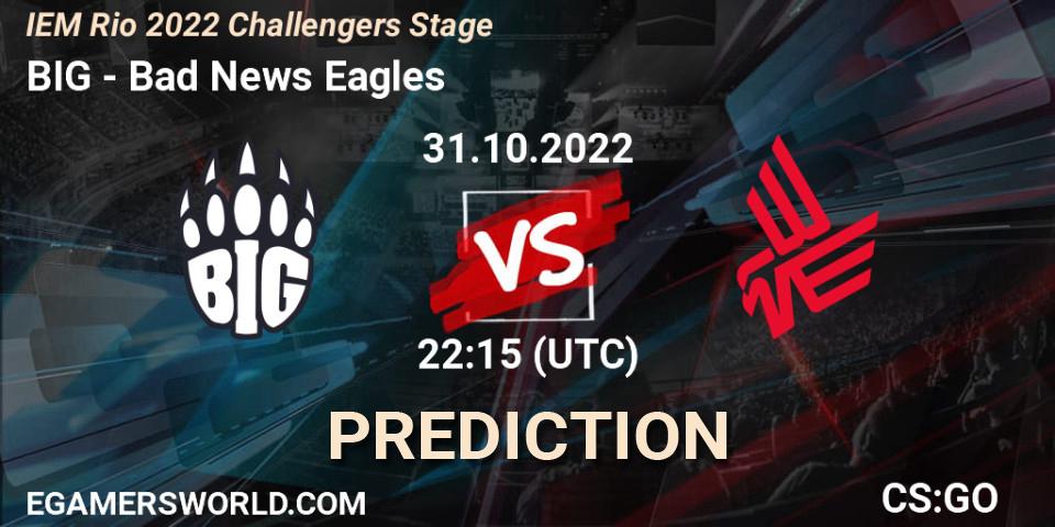 Prognoza BIG - Bad News Eagles. 31.10.2022 at 23:20, Counter-Strike (CS2), IEM Rio 2022 Challengers Stage
