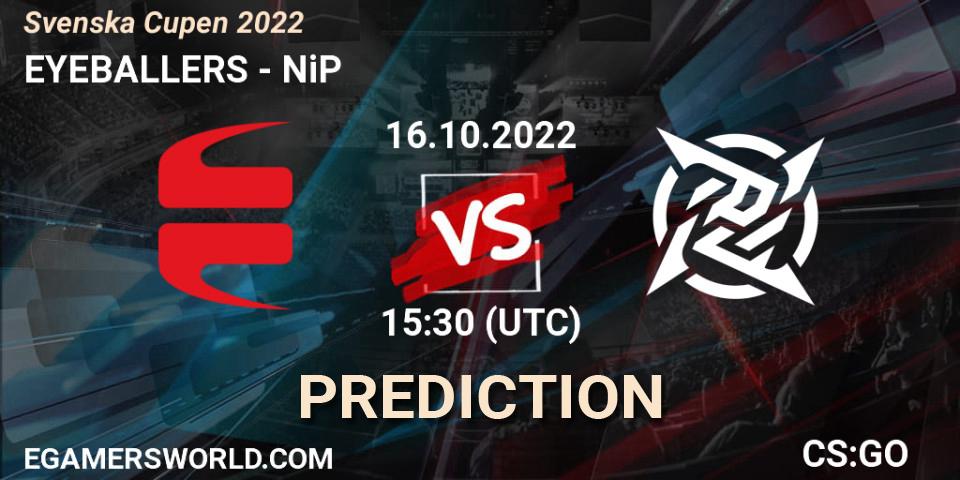 Prognoza EYEBALLERS - NiP. 16.10.2022 at 15:30, Counter-Strike (CS2), Svenska Cupen 2022