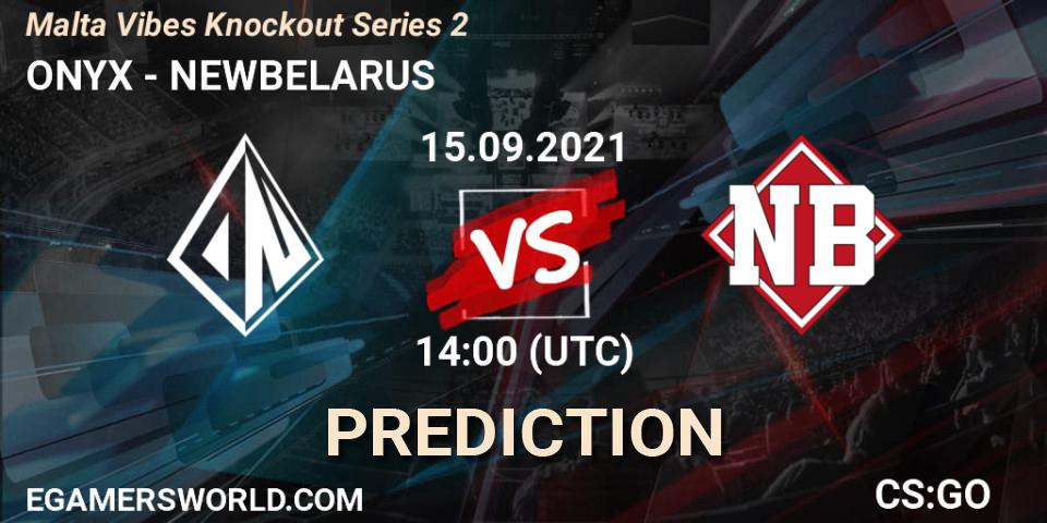 Prognoza ONYX - NEWBELARUS. 15.09.2021 at 14:00, Counter-Strike (CS2), Malta Vibes Knockout Series #2