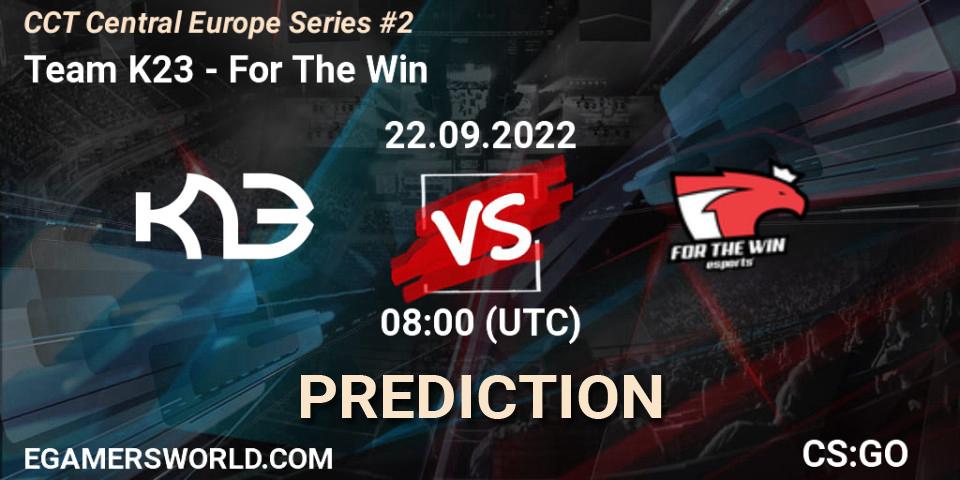 Prognoza Team K23 - For The Win. 22.09.22, CS2 (CS:GO), CCT Central Europe Series #2