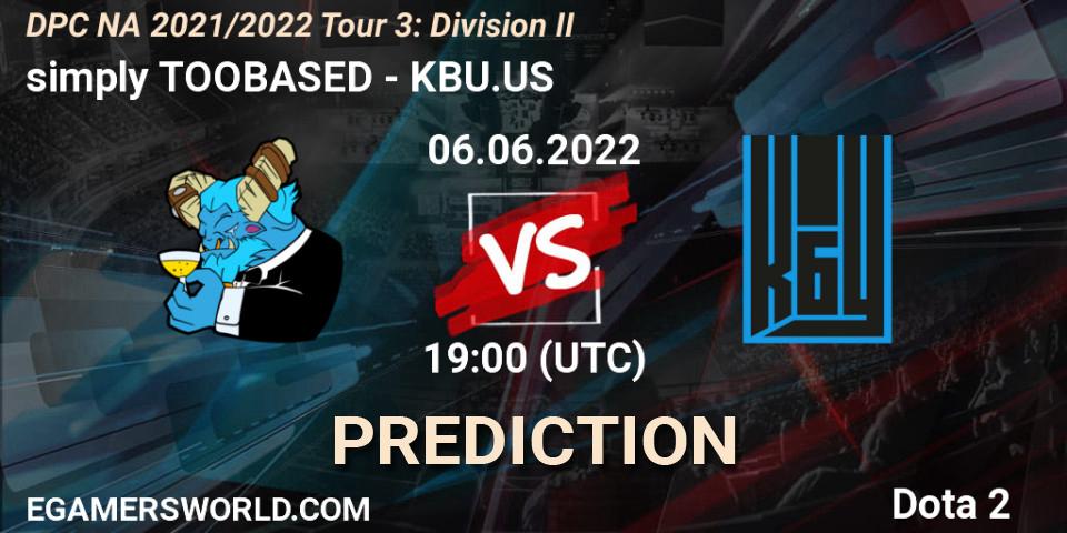 Prognoza simply TOOBASED - KBU.US. 06.06.2022 at 18:55, Dota 2, DPC NA 2021/2022 Tour 3: Division II