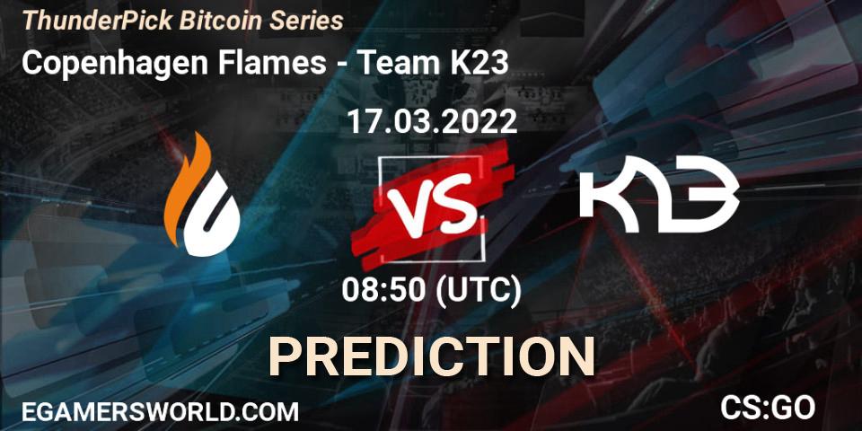 Prognoza Copenhagen Flames - Team K23. 17.03.2022 at 08:50, Counter-Strike (CS2), ThunderPick Bitcoin Series