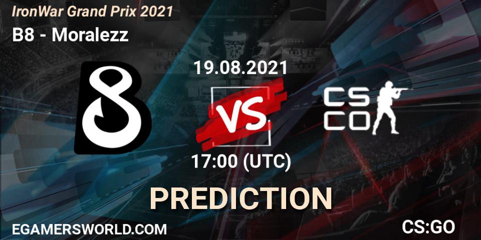 Prognoza B8 - Moralezz. 19.08.2021 at 17:15, Counter-Strike (CS2), IronWar Grand Prix 2021