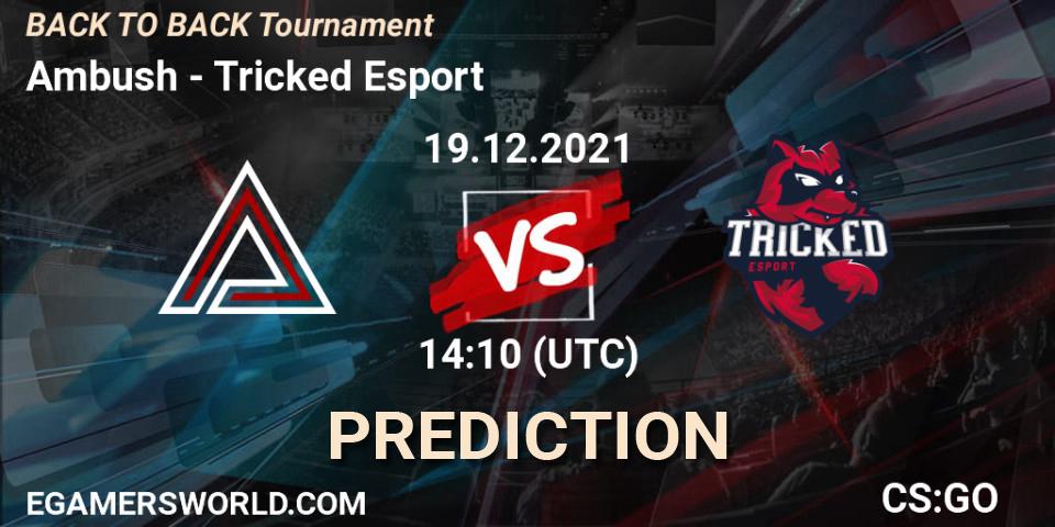 Prognoza Ambush - Tricked Esport. 19.12.21, CS2 (CS:GO), BACK TO BACK Tournament