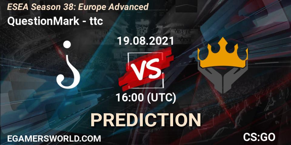 Prognoza QuestionMark - ttc. 19.08.2021 at 16:00, Counter-Strike (CS2), ESEA Season 38: Advanced Division - Europe