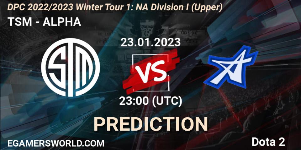 Prognoza TSM - ALPHA. 23.01.2023 at 22:57, Dota 2, DPC 2022/2023 Winter Tour 1: NA Division I (Upper)