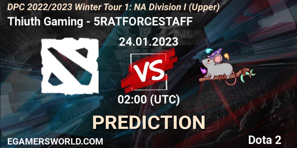 Prognoza Thiuth Gaming - 5RATFORCESTAFF. 24.01.2023 at 02:03, Dota 2, DPC 2022/2023 Winter Tour 1: NA Division I (Upper)