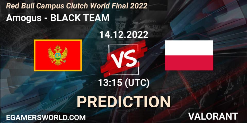 Prognoza Amogus - BLACK TEAM. 14.12.2022 at 13:15, VALORANT, Red Bull Campus Clutch World Final 2022