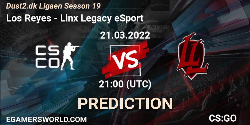 Prognoza Los Reyes - Linx Legacy eSport. 21.03.2022 at 21:00, Counter-Strike (CS2), Dust2.dk Ligaen Season 19