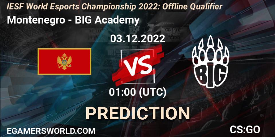 Prognoza Montenegro - BIG Academy. 03.12.2022 at 01:00, Counter-Strike (CS2), IESF World Esports Championship 2022: Offline Qualifier