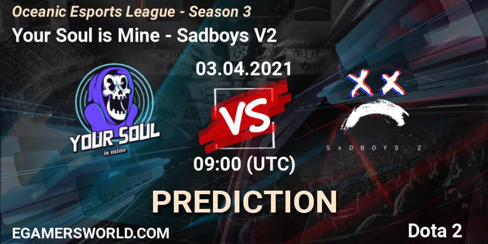Prognoza Your Soul is Mine - Sadboys V2. 03.04.2021 at 09:42, Dota 2, Oceanic Esports League - Season 3
