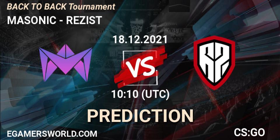 Prognoza MASONIC - REZIST. 18.12.2021 at 10:10, Counter-Strike (CS2), BACK TO BACK Tournament