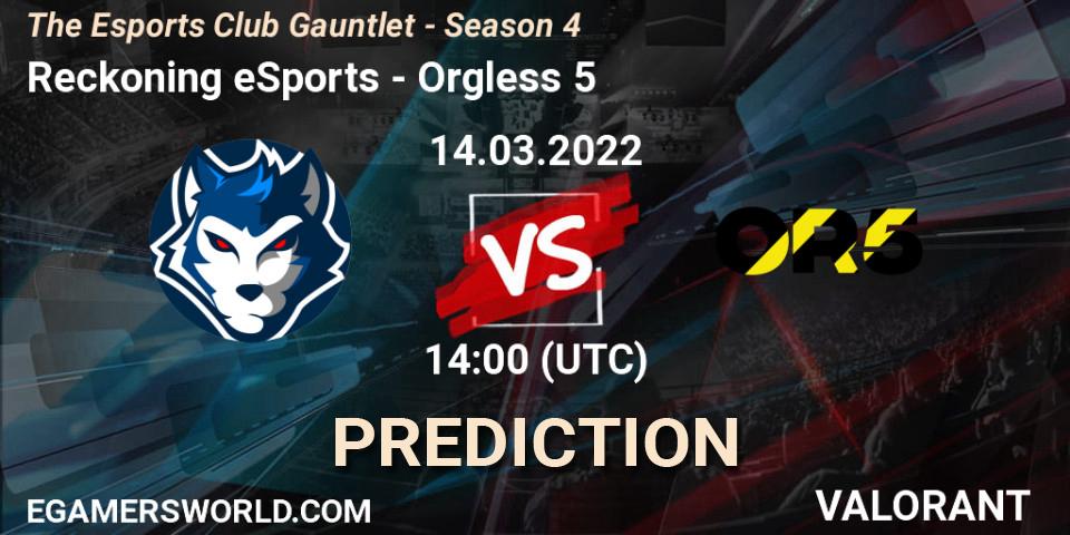 Prognoza Reckoning eSports - Orgless 5. 14.03.2022 at 14:00, VALORANT, The Esports Club Gauntlet - Season 4