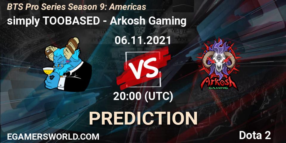 Prognoza simply TOOBASED - Arkosh Gaming. 06.11.2021 at 20:14, Dota 2, BTS Pro Series Season 9: Americas