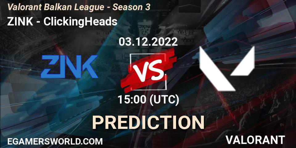 Prognoza ZINK - ClickingHeads. 03.12.22, VALORANT, Valorant Balkan League - Season 3