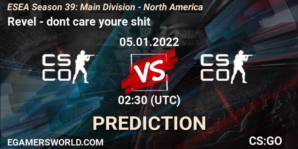 Prognoza Revel - dont care youre shit. 05.01.2022 at 02:30, Counter-Strike (CS2), ESEA Season 39: Main Division - North America