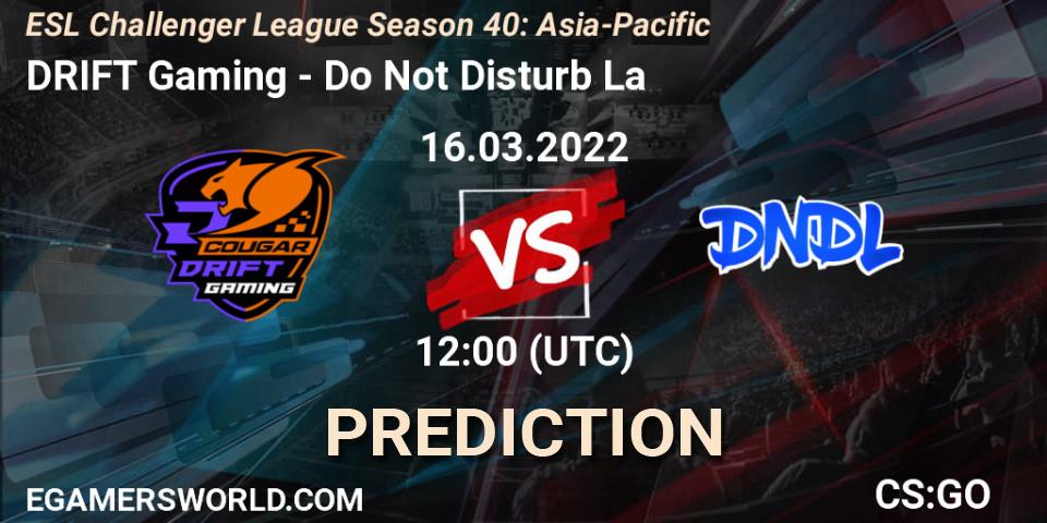 Prognoza DRIFT Gaming - Do Not Disturb La. 16.03.2022 at 12:00, Counter-Strike (CS2), ESL Challenger League Season 40: Asia-Pacific