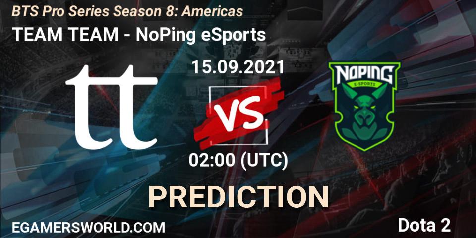 Prognoza TEAM TEAM - NoPing eSports. 15.09.21, Dota 2, BTS Pro Series Season 8: Americas