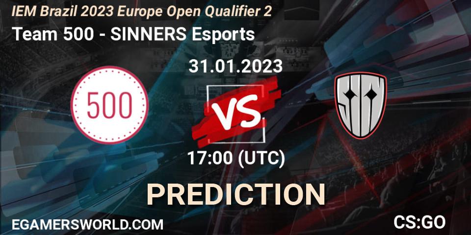 Prognoza Team 500 - SINNERS Esports. 31.01.2023 at 17:00, Counter-Strike (CS2), IEM Brazil Rio 2023 Europe Open Qualifier 2
