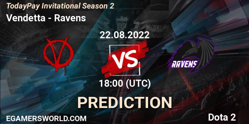 Prognoza Vendetta - Ravens. 22.08.2022 at 18:20, Dota 2, TodayPay Invitational Season 2