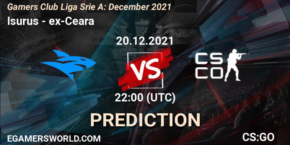 Prognoza Isurus - ex-Ceara. 20.12.2021 at 22:00, Counter-Strike (CS2), Gamers Club Liga Série A: December 2021