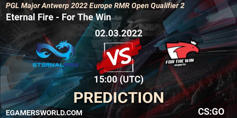 Prognoza Eternal Fire - For The Win. 02.03.2022 at 15:25, Counter-Strike (CS2), PGL Major Antwerp 2022 Europe RMR Open Qualifier 2
