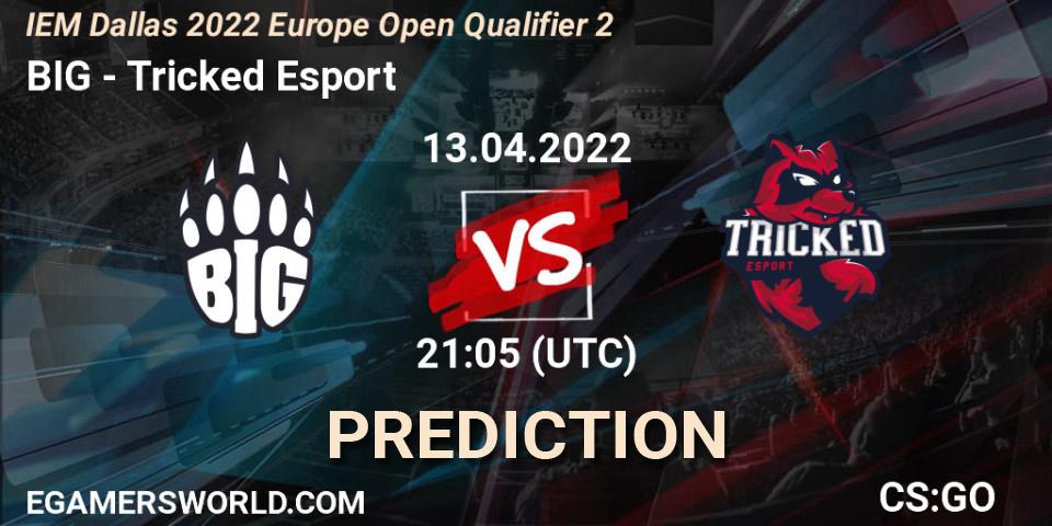 Prognoza BIG - Tricked Esport. 13.04.2022 at 21:10, Counter-Strike (CS2), IEM Dallas 2022 Europe Open Qualifier 2