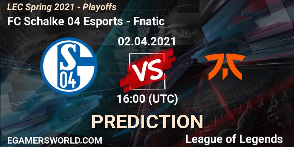 Prognoza FC Schalke 04 Esports - Fnatic. 02.04.21, LoL, LEC Spring 2021 - Playoffs