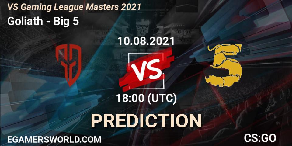 Prognoza Goliath - Big 5. 10.08.2021 at 18:00, Counter-Strike (CS2), VS Gaming League Masters 2021