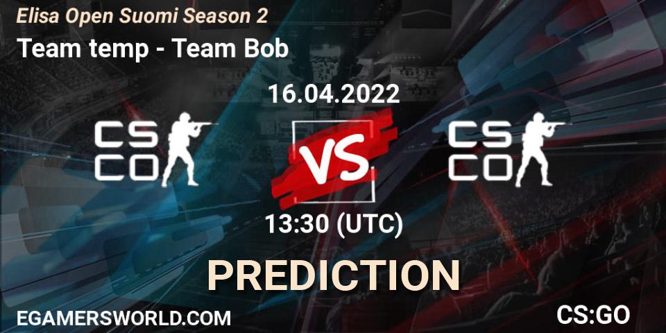 Prognoza Team temp - Team Bob. 16.04.2022 at 13:30, Counter-Strike (CS2), Elisa Open Suomi Season 2