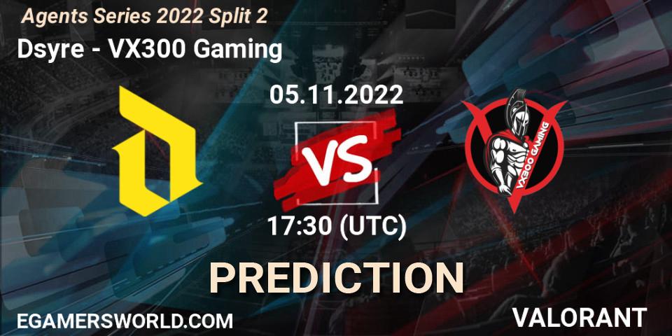 Prognoza Dsyre - VX300 Gaming. 05.11.2022 at 17:30, VALORANT, Agents Series 2022 Split 2