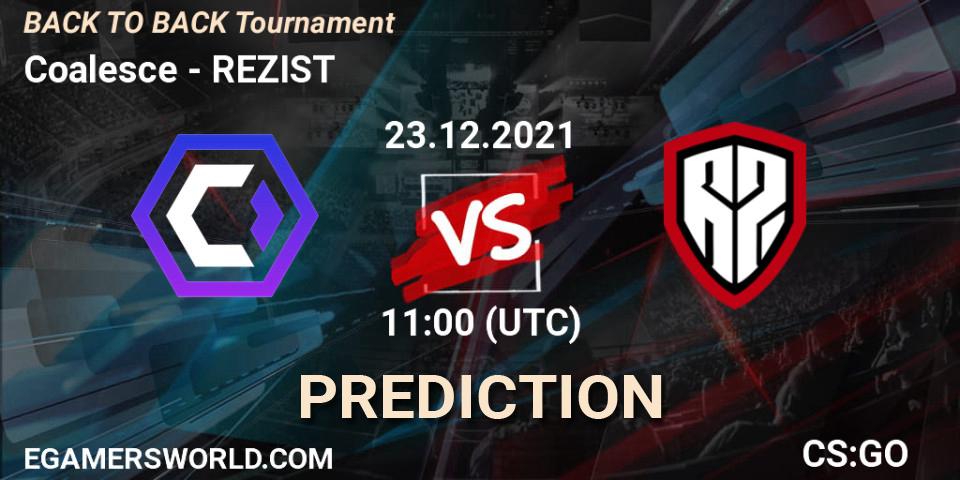 Prognoza Coalesce - REZIST. 23.12.2021 at 12:00, Counter-Strike (CS2), BACK TO BACK Tournament